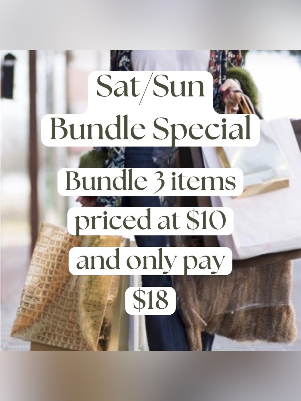 Sat/Sun Bundle Special 
Pick 3 items priced $10 and pay only $18